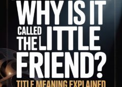 Why Is It Called The Little Friend? Title Meaning Explained