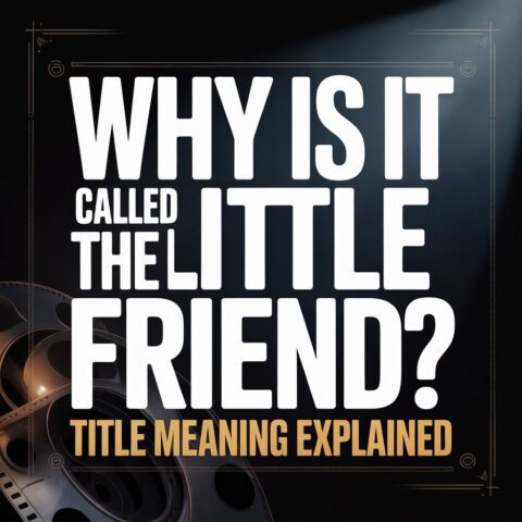 Why Is It Called The Little Friend? Title Meaning Explained