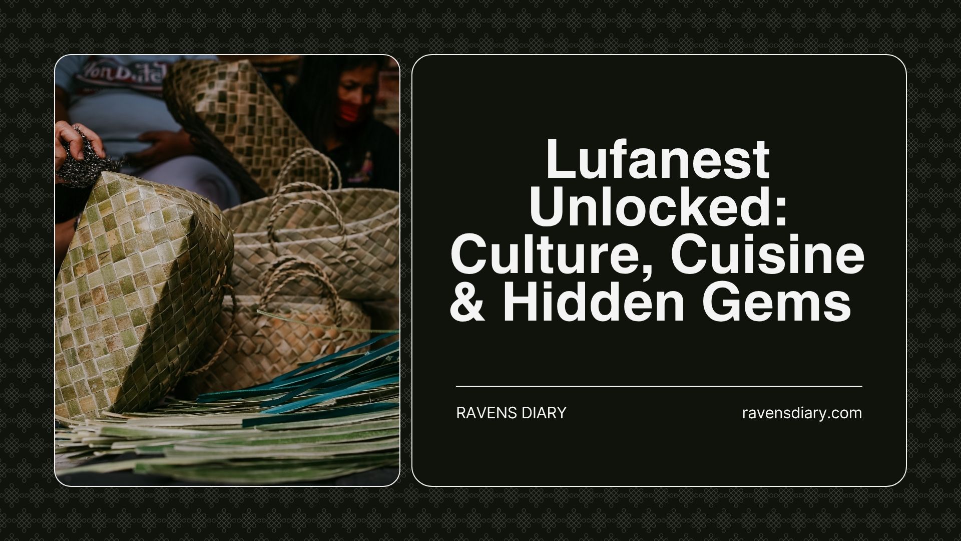 Lufanest Unlocked: Culture, Cuisine & Hidden Gems Most Travelers Miss